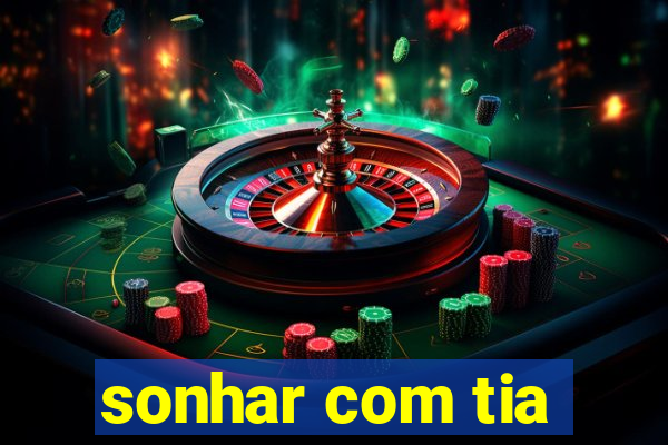sonhar com tia